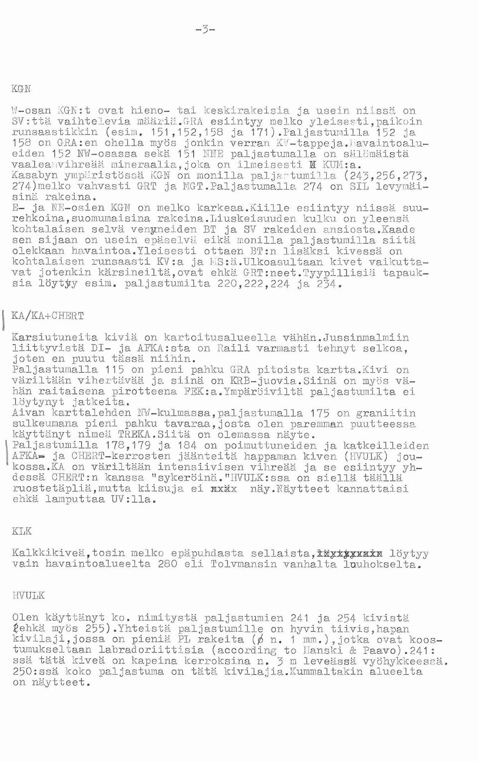 javaintoalueiden 152 ml-osassa sekä 151 NPTE paljastumalla on siili:mäista vaaleaiivihreäa rriineraalia, joka on ilmeisesti E I<UN:a. Xasabyn ympl:.ristösr,ä i:gn on monilla palj,nrtumi!