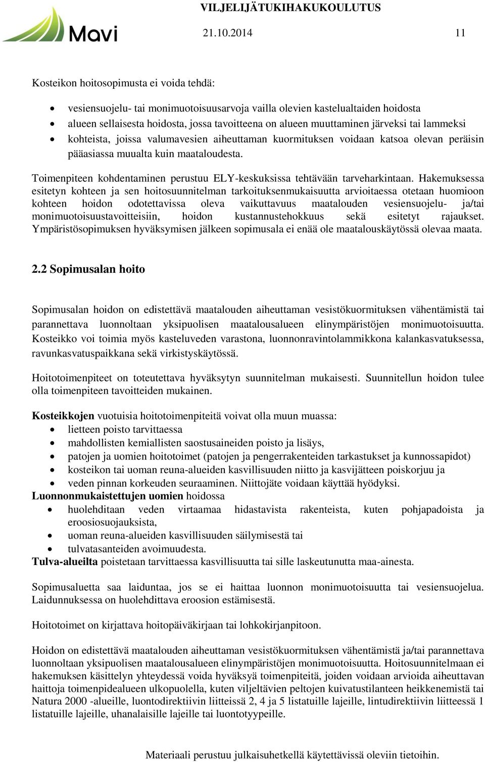 järveksi tai lammeksi kohteista, joissa valumavesien aiheuttaman kuormituksen voidaan katsoa olevan peräisin pääasiassa muualta kuin maataloudesta.