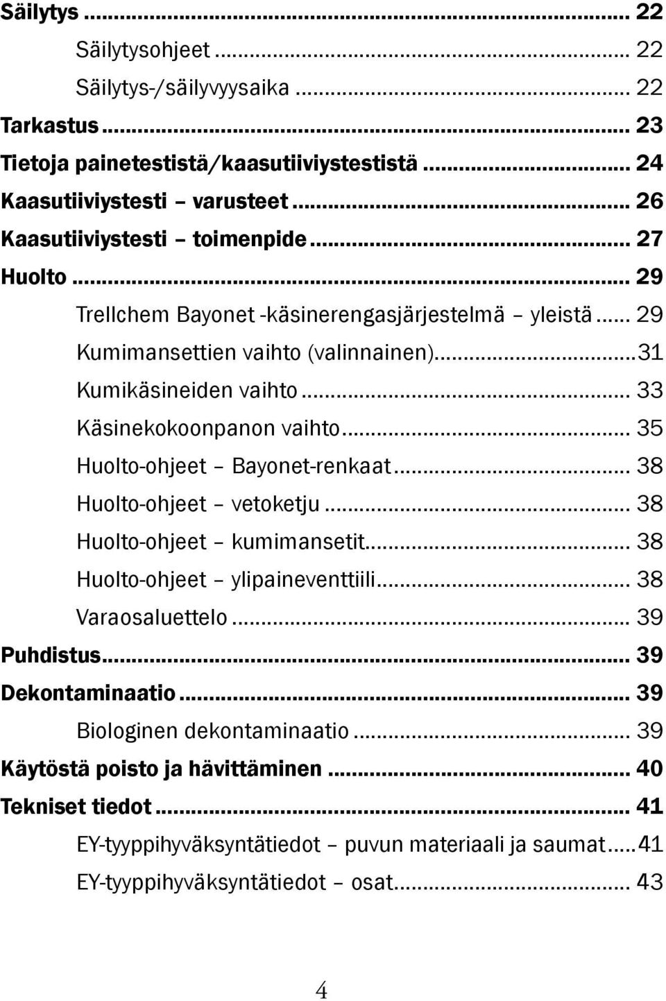 .. 33 Käsinekokoonpanon vaihto... 35 Huolto-ohjeet Bayonet-renkaat... 38 Huolto-ohjeet vetoketju... 38 Huolto-ohjeet kumimansetit... 38 Huolto-ohjeet ylipaineventtiili... 38 Varaosaluettelo.