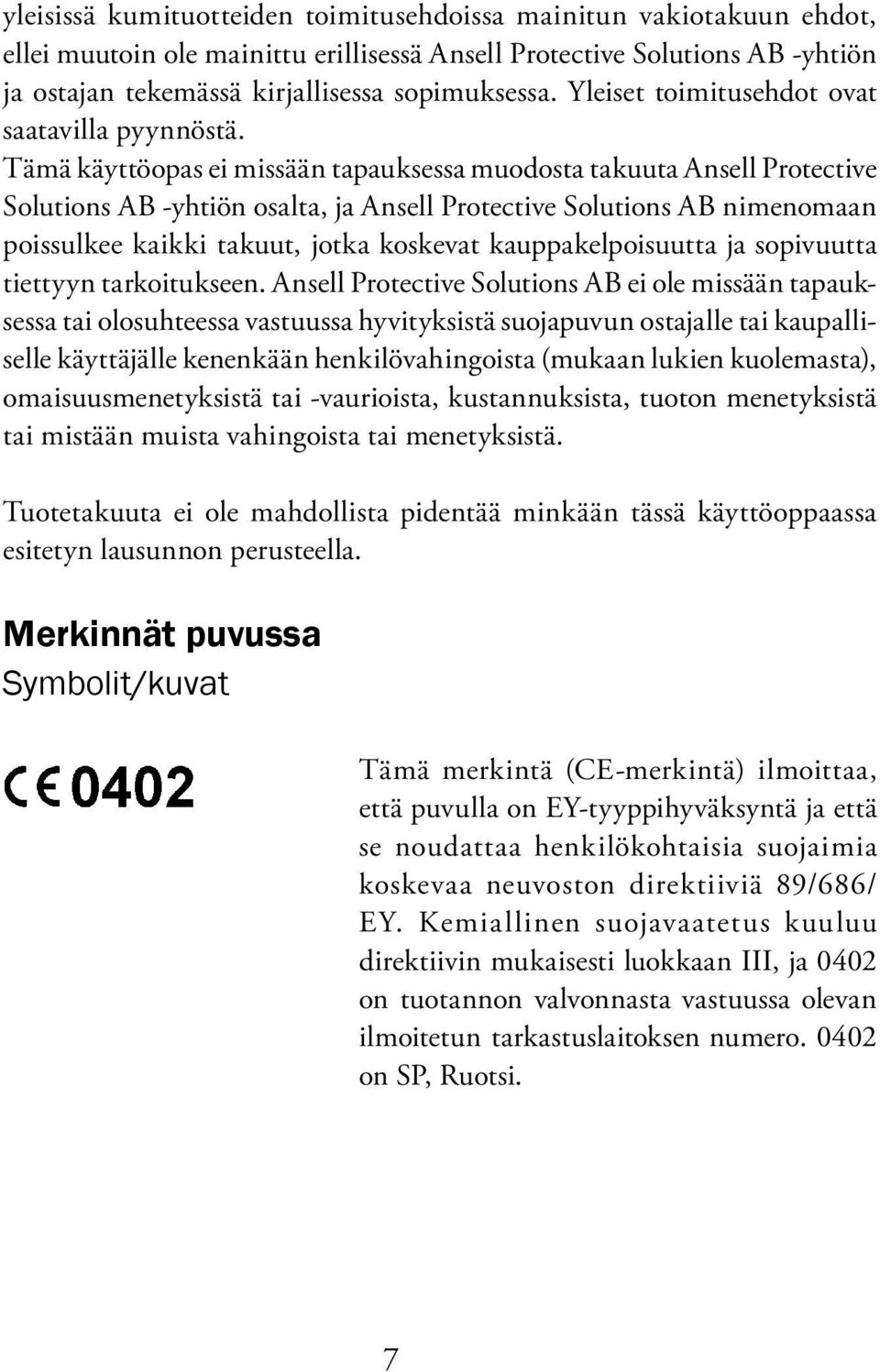 Tämä käyttöopas ei missään tapauksessa muodosta takuuta Ansell Protective Solutions AB -yhtiön osalta, ja Ansell Protective Solutions AB nimenomaan poissulkee kaikki takuut, jotka koskevat