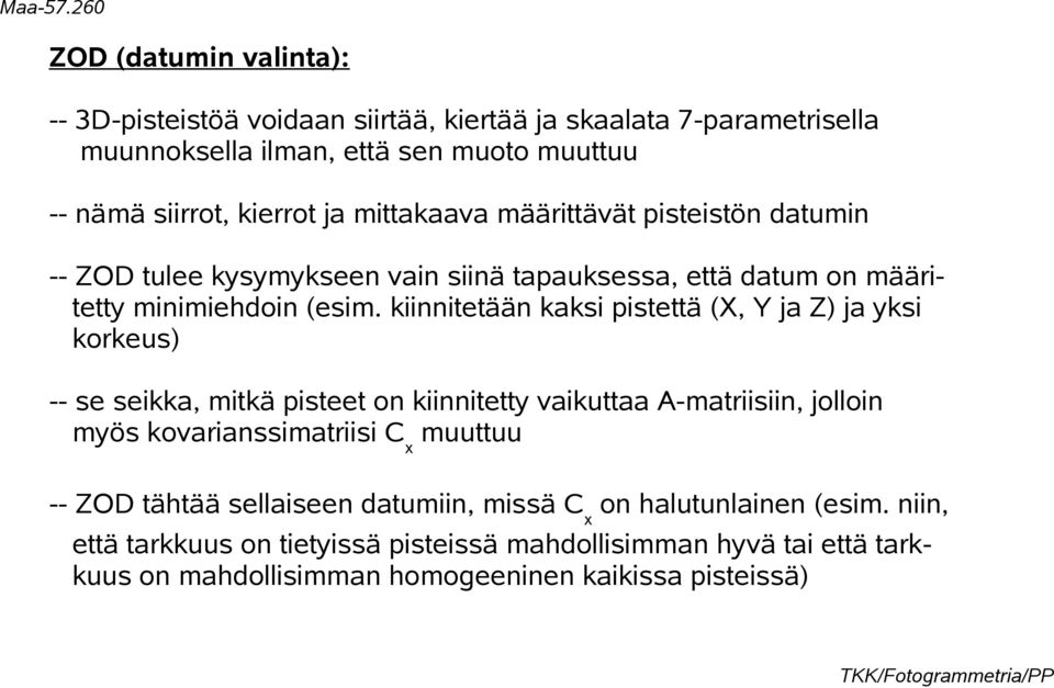 kiinnitetään kaksi pistettä (X, Y ja Z) ja yksi korkeus) -- se seikka, mitkä pisteet on kiinnitetty vaikuttaa A-matriisiin, jolloin myös kovarianssimatriisi Cx