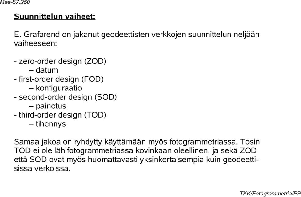 first-order design (FOD) -- konfiguraatio - second-order design (SOD) -- painotus - third-order design (TOD) --