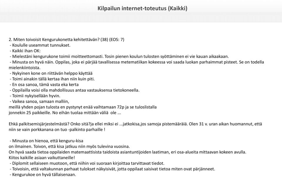 Se on todella mielenkiintoista. - Nykyinen kone on riittävän helppo käyttää - Toimi ainakin tällä kertaa ihan niin kuin piti.
