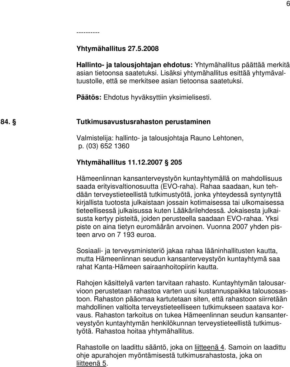 (03) 652 1360 Yhtymähallitus 11.12.2007 205 Hämeenlinnan kansanterveystyön kuntayhtymällä on mahdollisuus saada erityisvaltionosuutta (EVO-raha).