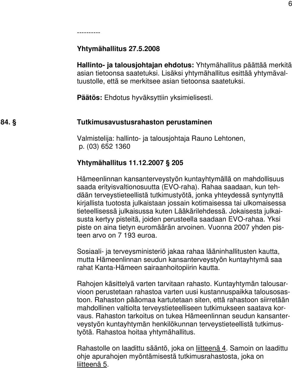 (03) 652 1360 Yhtymähallitus 11.12.2007 205 Hämeenlinnan kansanterveystyön kuntayhtymällä on mahdollisuus saada erityisvaltionosuutta (EVO-raha).