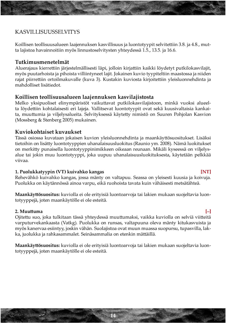 Jokainen kuvio tyypiteltiin maastossa ja niiden rajat piirrettiin ortoilmakuvalle (kuva 3). Kustakin kuviosta kirjoitettiin yleisluonnehdinta ja mahdolliset lisätiedot.