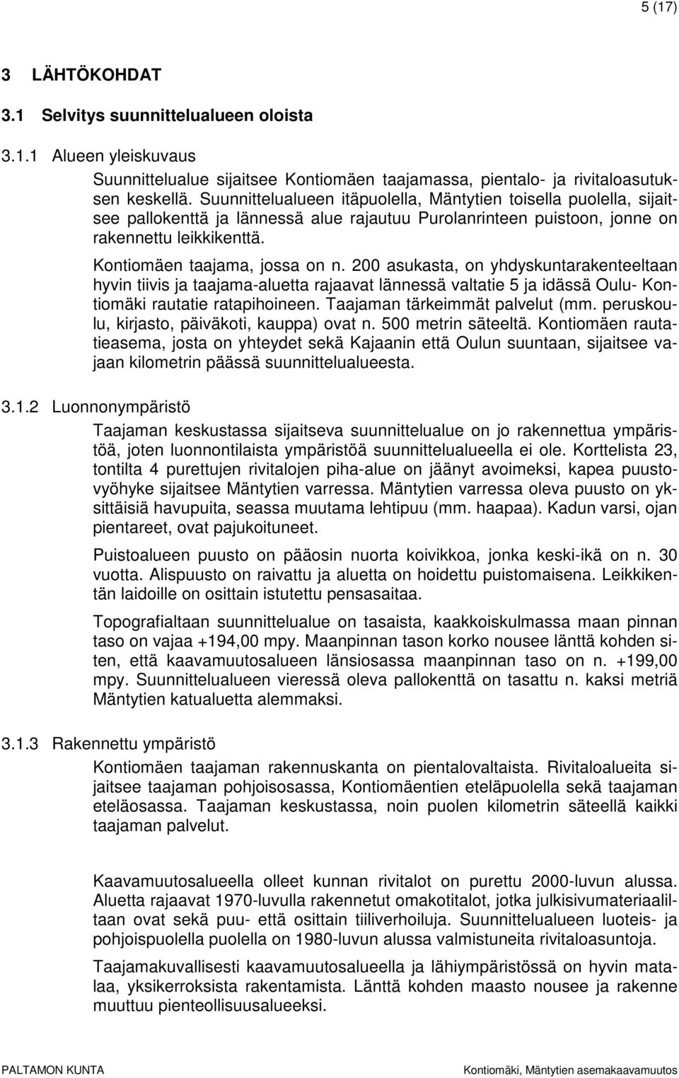200 asukasta, on yhdyskuntarakenteeltaan hyvin tiivis ja taajama-aluetta rajaavat lännessä valtatie 5 ja idässä Oulu- Kontiomäki rautatie ratapihoineen. Taajaman tärkeimmät palvelut (mm.