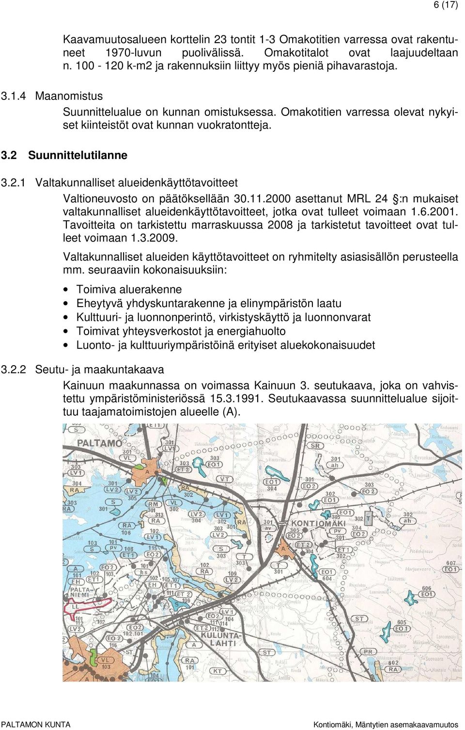 3.2 Suunnittelutilanne 3.2.1 Valtakunnalliset alueidenkäyttötavoitteet Valtioneuvosto on päätöksellään 30.11.