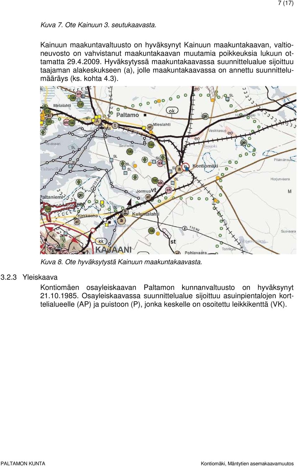 Hyväksytyssä maakuntakaavassa suunnittelualue sijoittuu taajaman alakeskukseen (a), jolle maakuntakaavassa on annettu suunnittelumääräys (ks. kohta 4.3). Kuva 8.