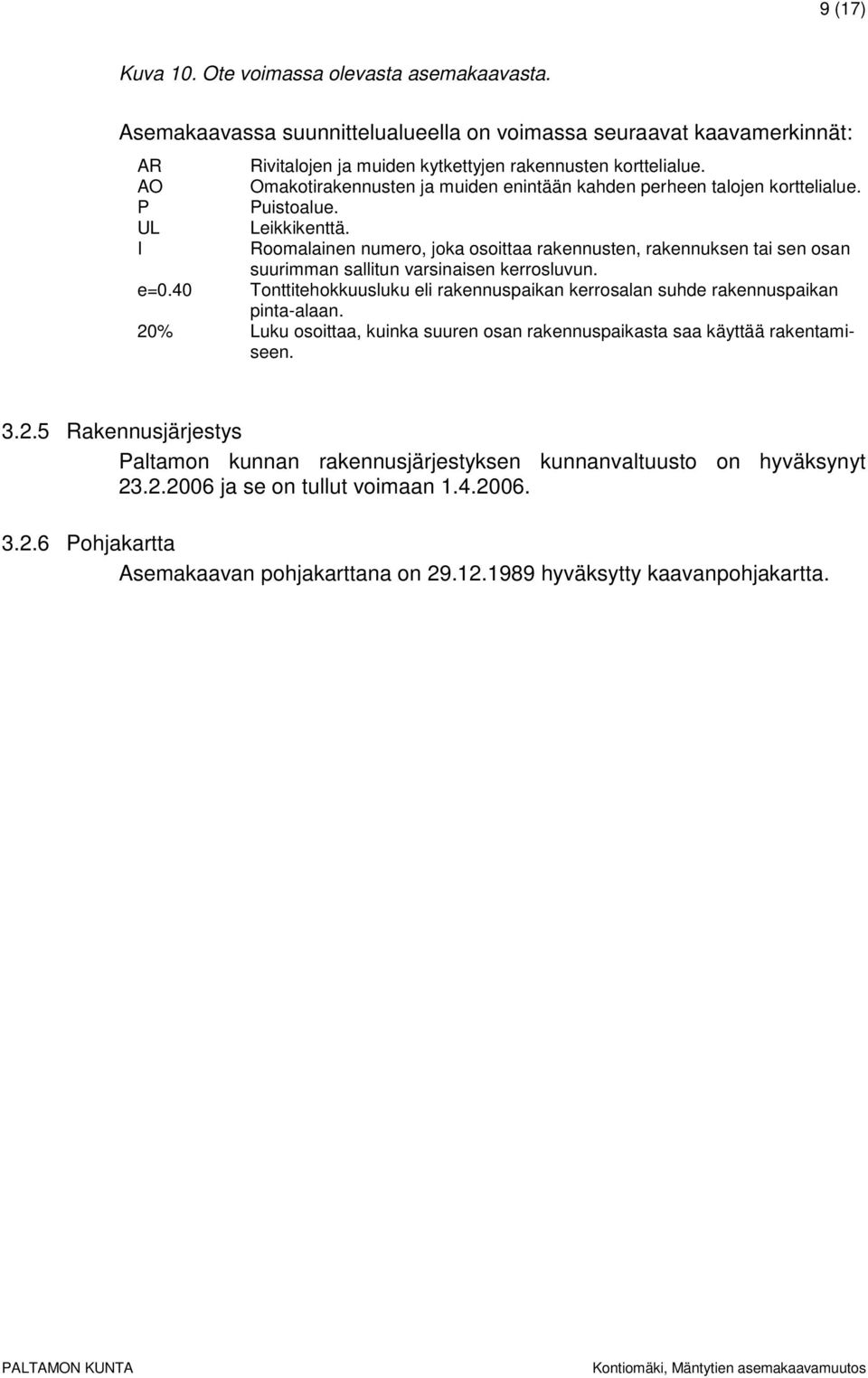 Roomalainen numero, joka osoittaa rakennusten, rakennuksen tai sen osan suurimman sallitun varsinaisen kerrosluvun. Tonttitehokkuusluku eli rakennuspaikan kerrosalan suhde rakennuspaikan pinta-alaan.