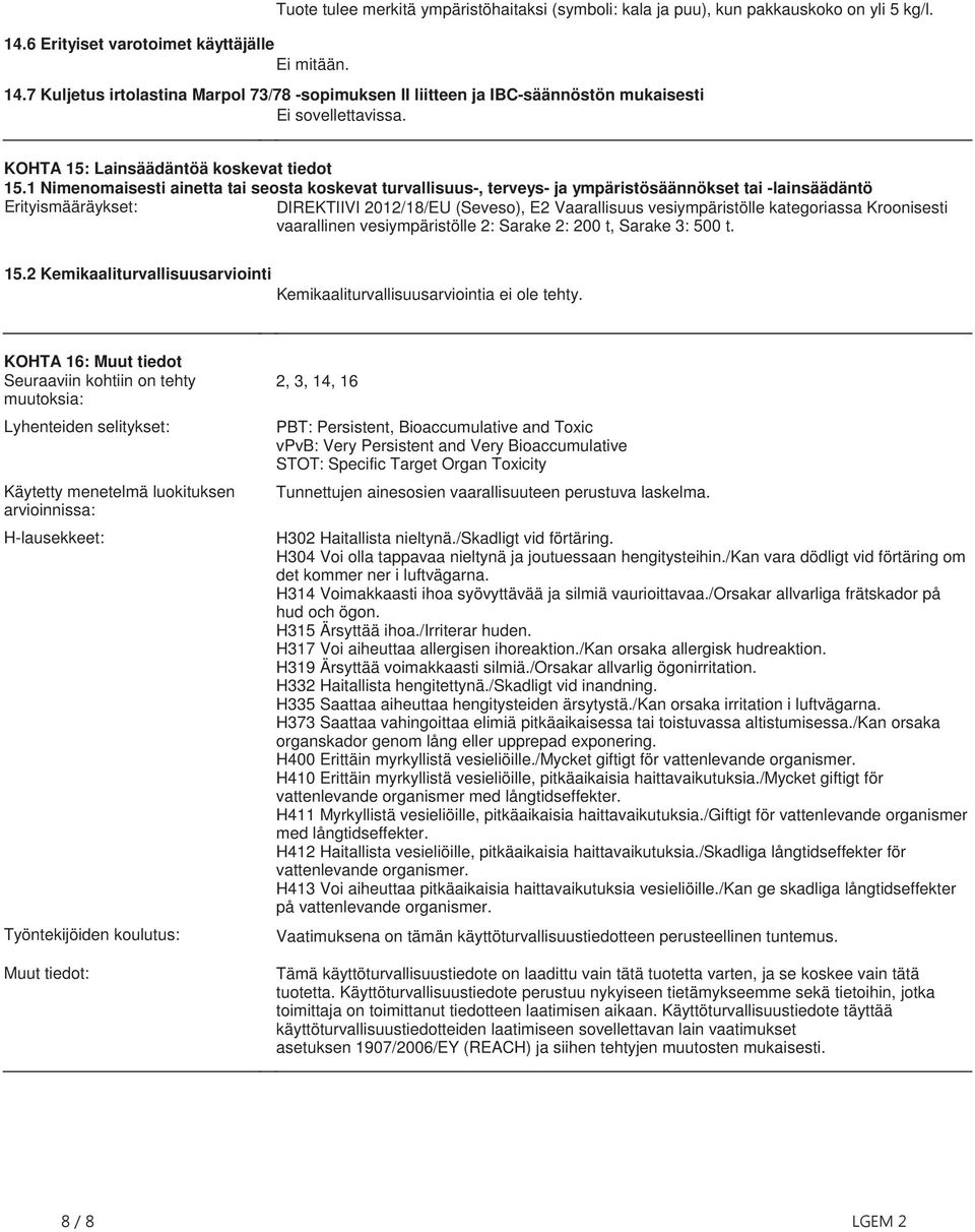 Erityismääräykset: DIREKTIIVI 2012/18/EU (Seveso), E2 Vaarallisuus vesiympäristölle kategoriassa Kroonisesti vaarallinen vesiympäristölle 2: Sarake 2: 200 t, Sarake 3: 500 t 152