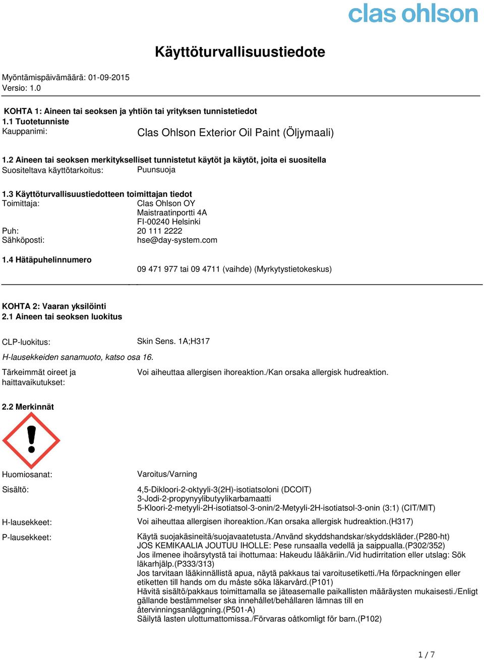 Toimittaja: Clas Ohlson OY Maistraatinportti 4A FI-00240 Helsinki Puh: 20 111 2222 Sähköposti: hse@day-systemcom 14 Hätäpuhelinnumero 09 471 977 tai 09 4711 (vaihde) (Myrkytystietokeskus) KOHTA 2: