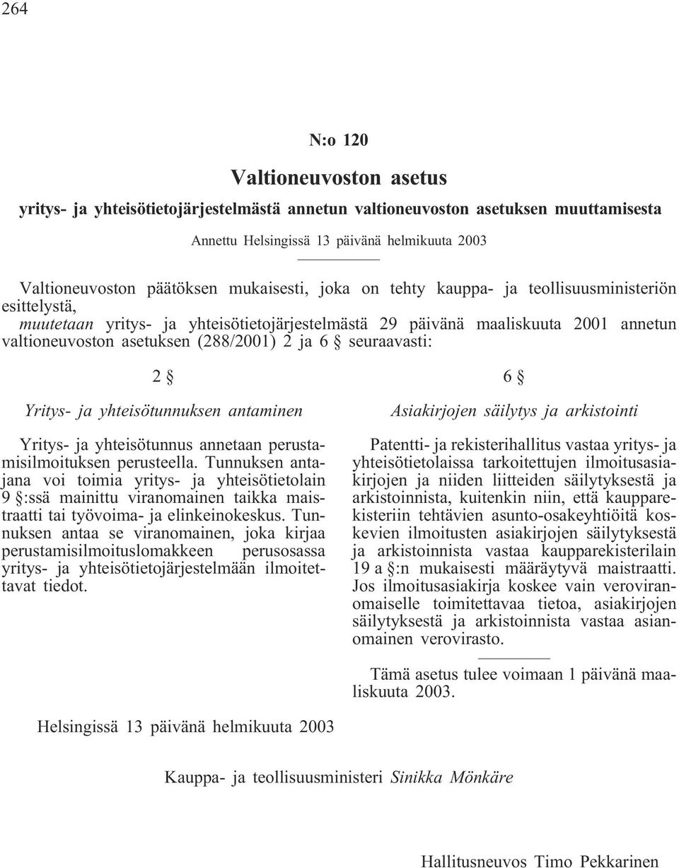 seuraavasti: 2 Yritys- ja yhteisötunnuksen antaminen Yritys- ja yhteisötunnus annetaan perustamisilmoituksen perusteella.