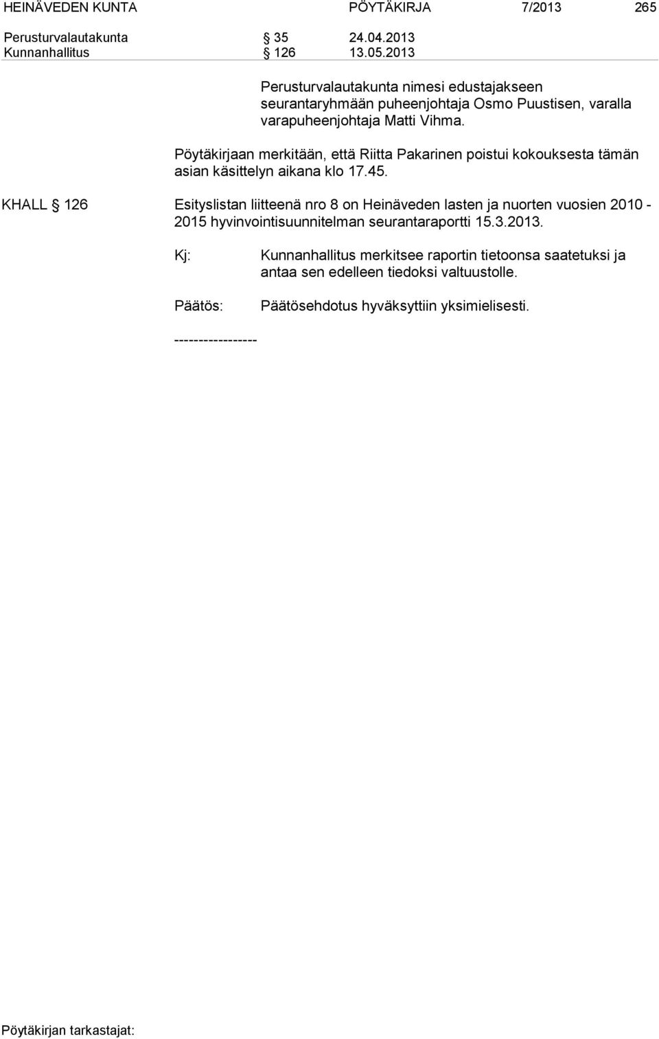 Pöytäkirjaan merkitään, että Riitta Pakarinen poistui kokouksesta tämän asian käsittelyn aikana klo 17.45.