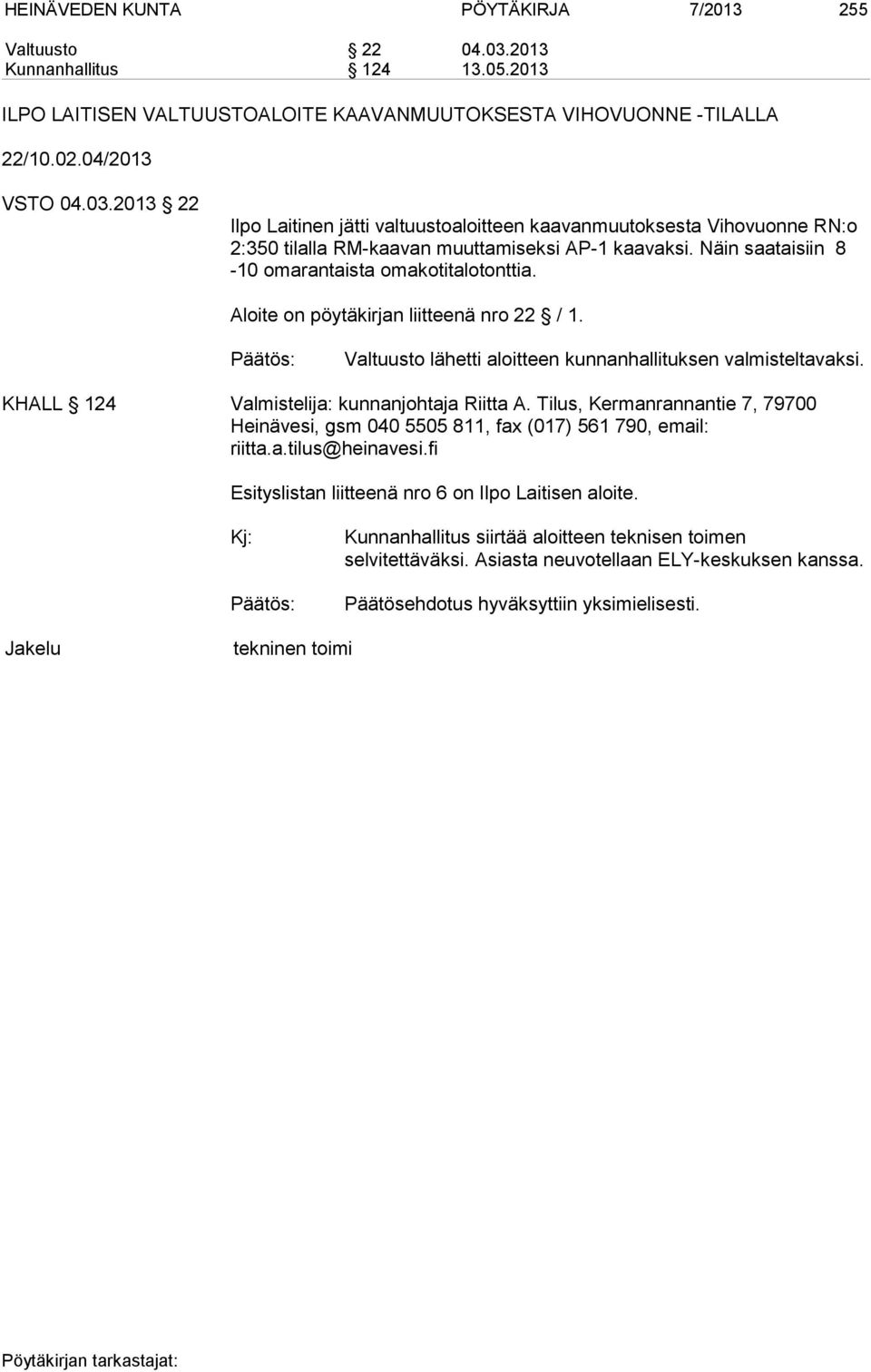 KHALL 124 Valmistelija: kunnanjohtaja Riitta A. Tilus, Kermanrannantie 7, 79700 Heinävesi, gsm 040 5505 811, fax (017) 561 790, email: riitta.a.tilus@heinavesi.
