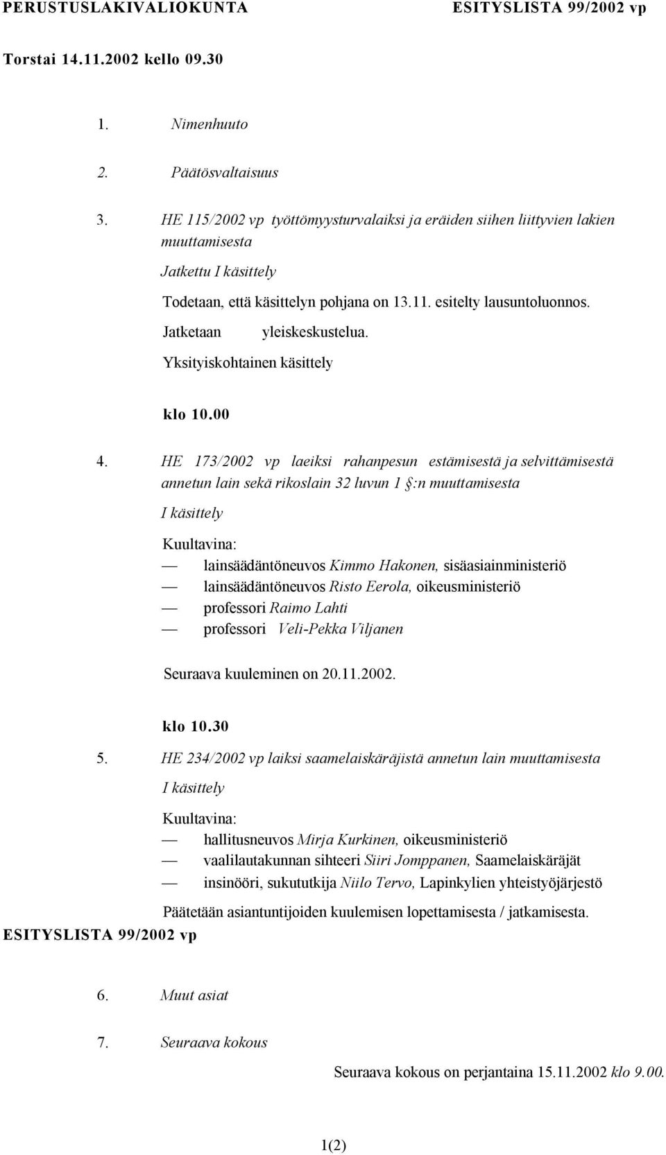 Jatketaan yleiskeskustelua. Yksityiskohtainen käsittely klo 10.00 4.