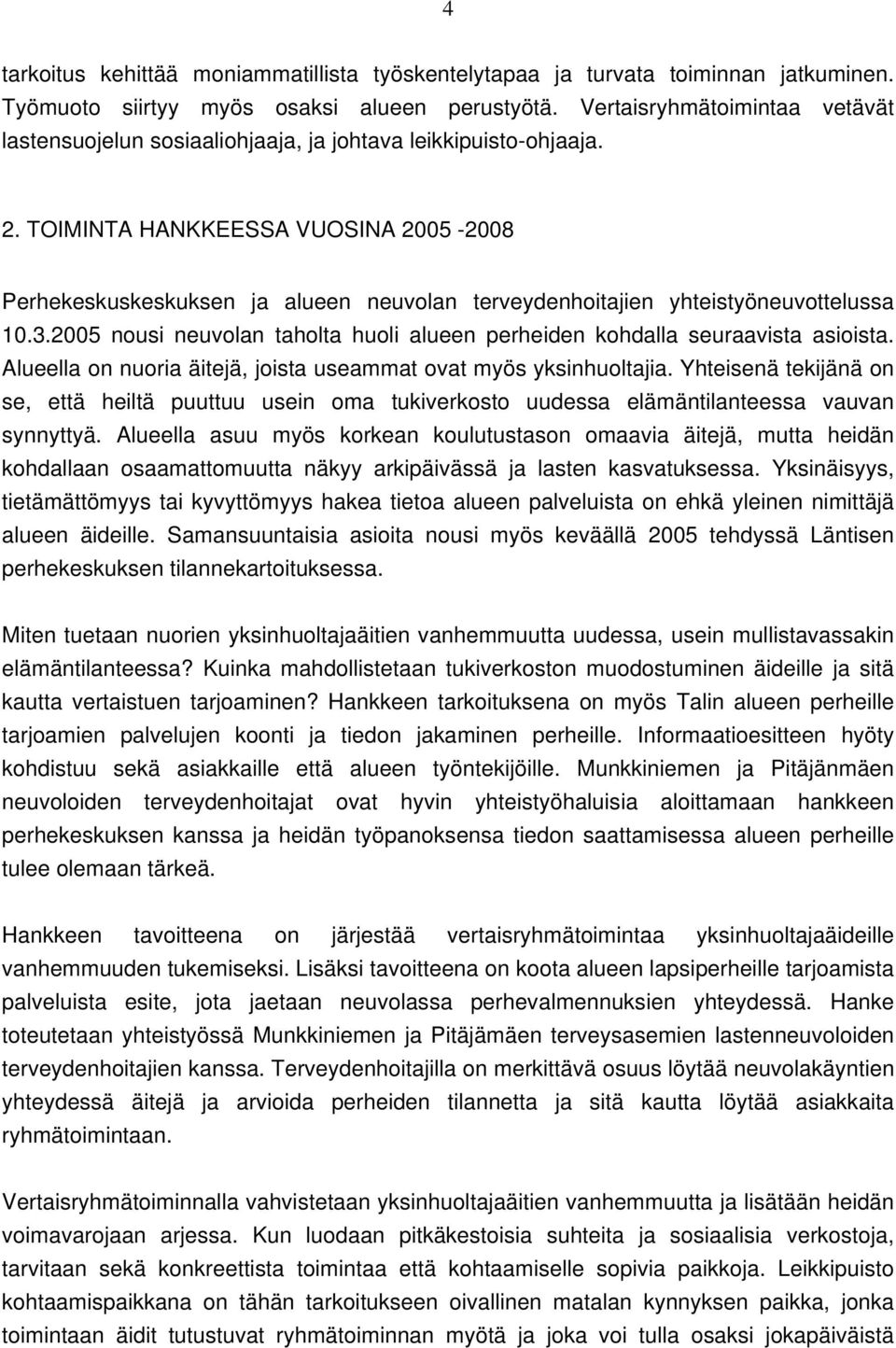 TOIMINTA HANKKEESSA VUOSINA 2005-2008 Perhekeskuskeskuksen ja alueen neuvolan terveydenhoitajien yhteistyöneuvottelussa 10.3.