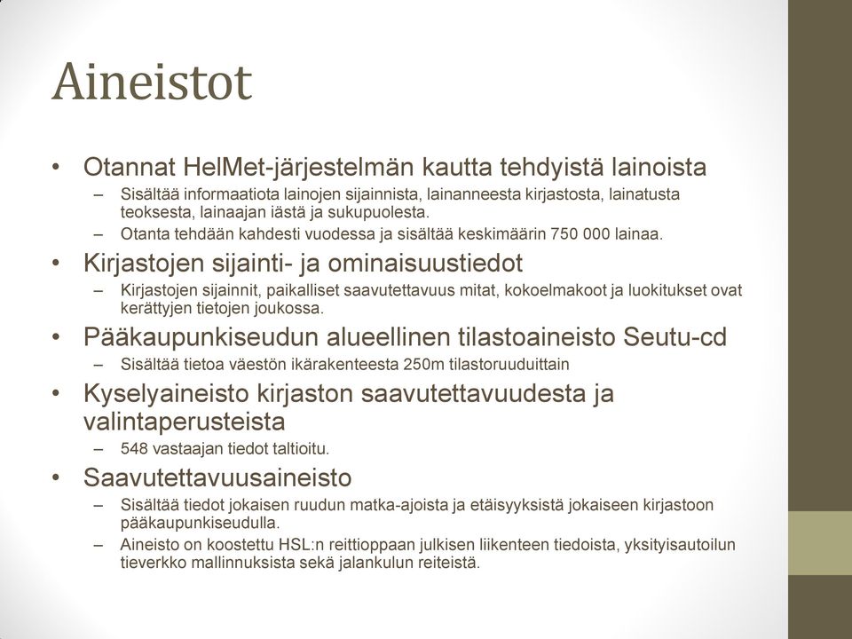 Kirjastojen sijainti- ja ominaisuustiedot Kirjastojen sijainnit, paikalliset saavutettavuus mitat, kokoelmakoot ja luokitukset ovat kerättyjen tietojen joukossa.