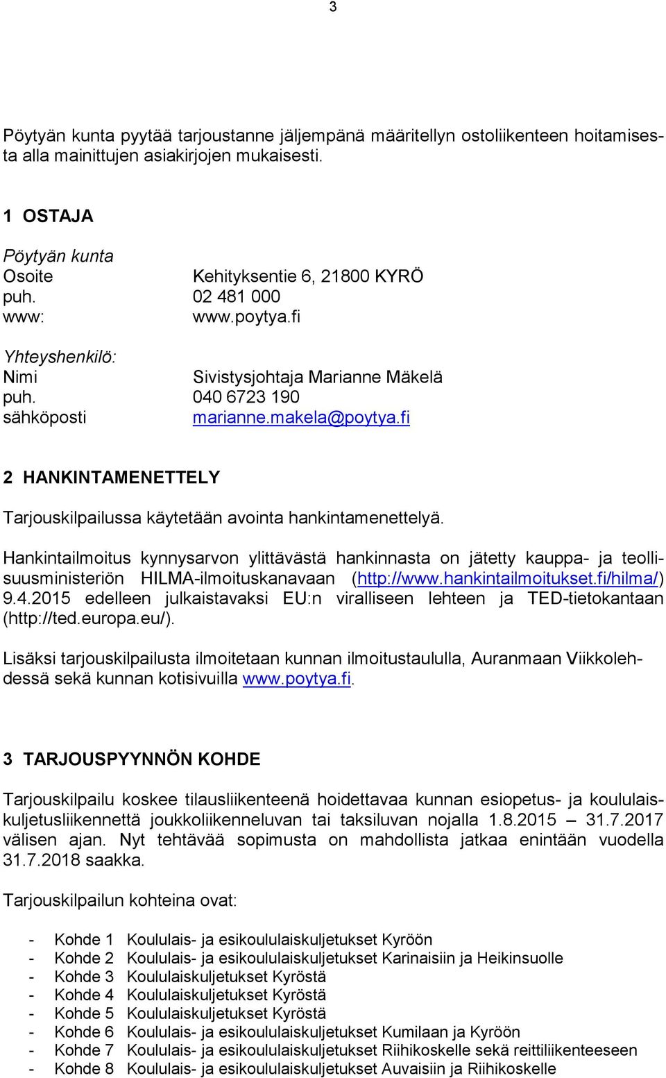 fi 2 HANKINTAMENETTELY Tarjouskilpailussa käytetään avointa hankintamenettelyä.