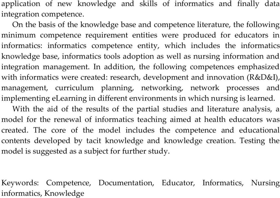 includes the informatics knowledge base, informatics tools adoption as well as nursing information and integration management.