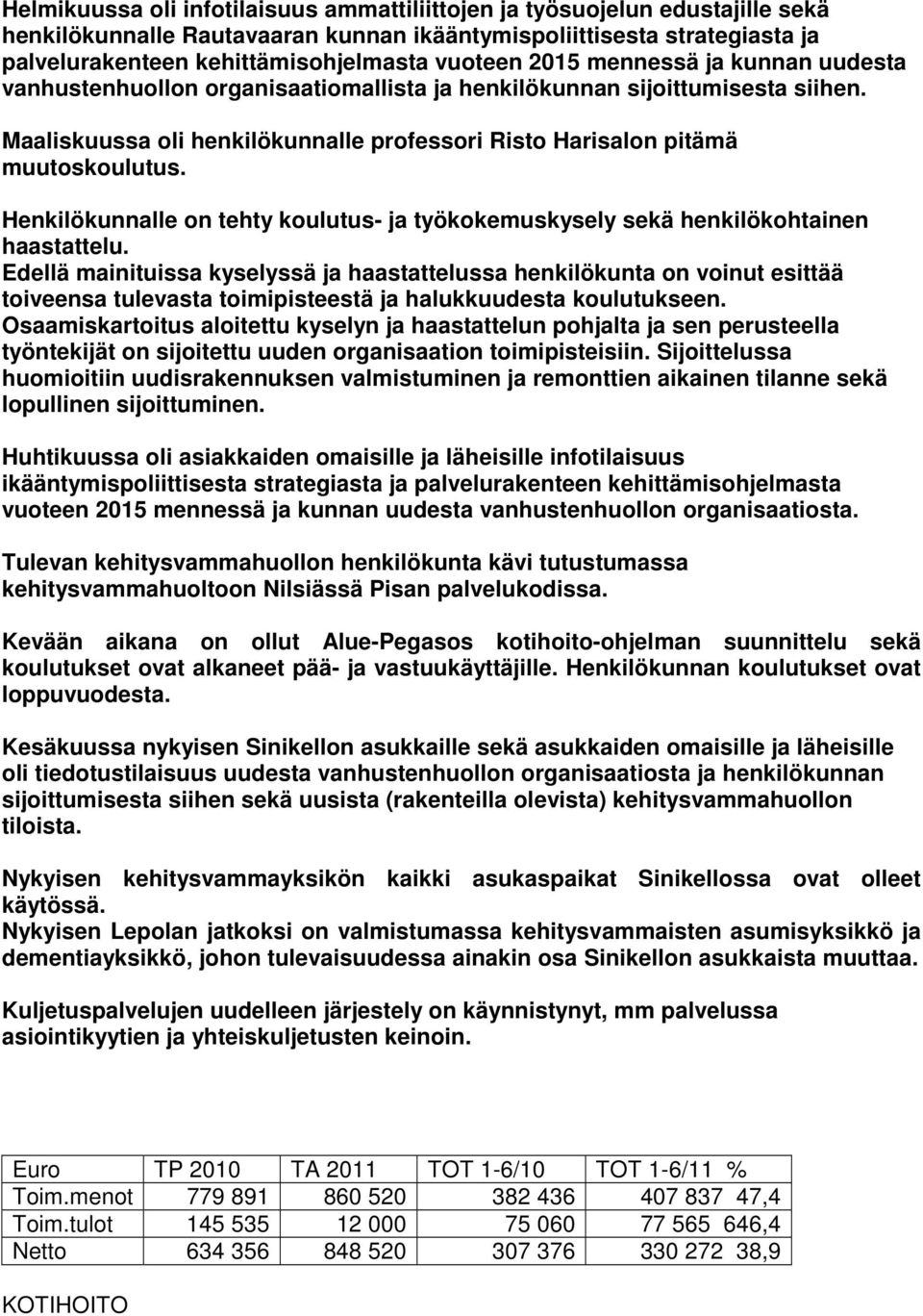 Henkilökunnalle on tehty koulutus- ja työkokemuskysely sekä henkilökohtainen haastattelu.