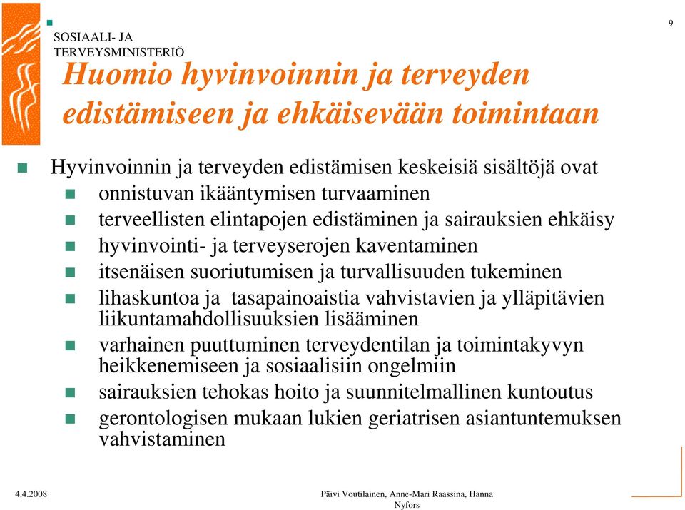 tukeminen lihaskuntoa ja tasapainoaistia vahvistavien ja ylläpitävien liikuntamahdollisuuksien lisääminen varhainen puuttuminen terveydentilan ja toimintakyvyn