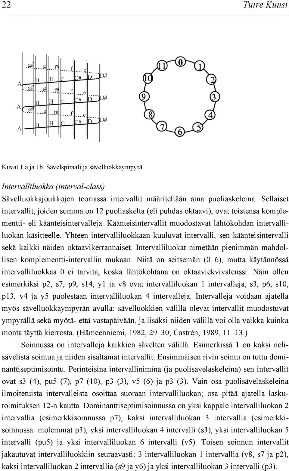 Käänteisintervallit muodostavat lähtökohdan intervalliluokan käsitteelle. Yhteen intervalliluokkaan kuuluvat intervalli, sen käänteisintervalli sekä kaikki näiden oktaavikerrannaiset.