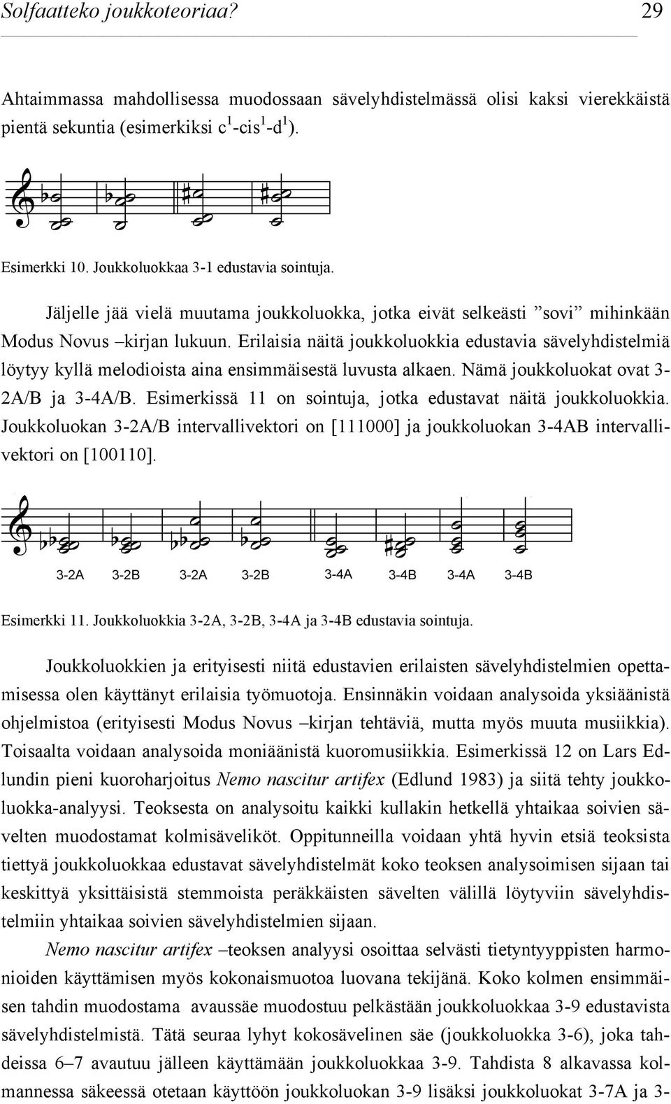 Erilaisia näitä joukkoluokkia edustavia sävelyhdistelmiä löytyy kyllä melodioista aina ensimmäisestä luvusta alkaen. Nämä joukkoluokat ovat 3-2A/B ja 3-4A/B.