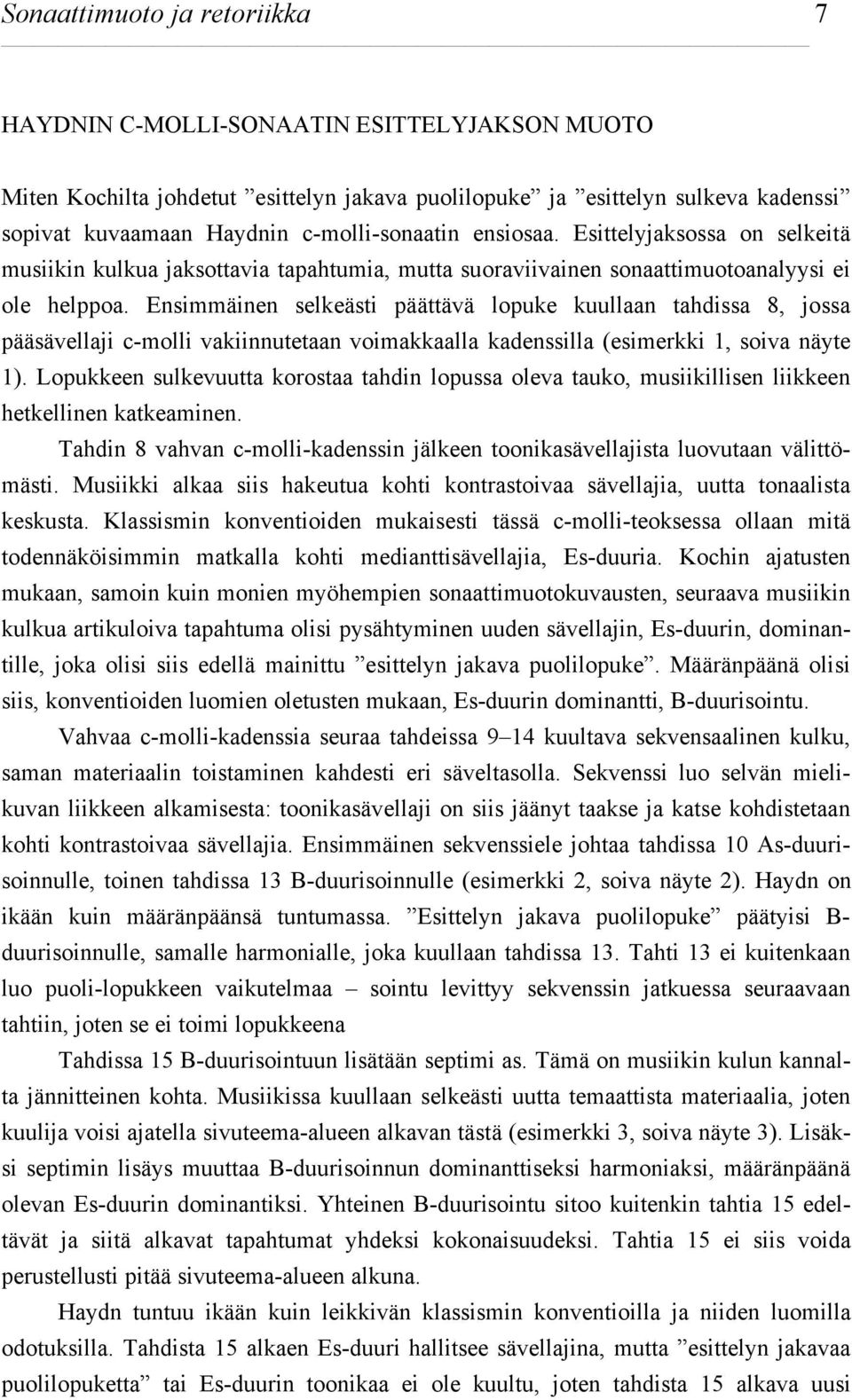 Ensimmäinen selkeästi päättävä lopuke kuullaan tahdissa 8, jossa pääsävellaji c-molli vakiinnutetaan voimakkaalla kadenssilla (esimerkki 1, soiva näyte 1).