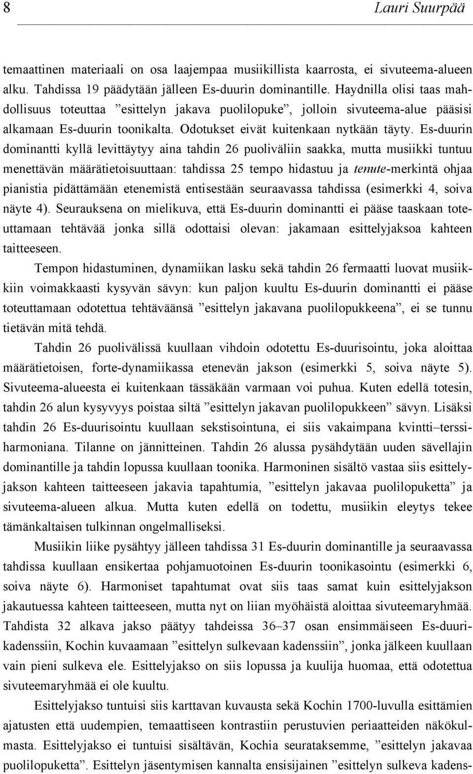 Es-duurin dominantti kyllä levittäytyy aina tahdin 26 puoliväliin saakka, mutta musiikki tuntuu menettävän määrätietoisuuttaan: tahdissa 25 tempo hidastuu ja tenute-merkintä ohjaa pianistia