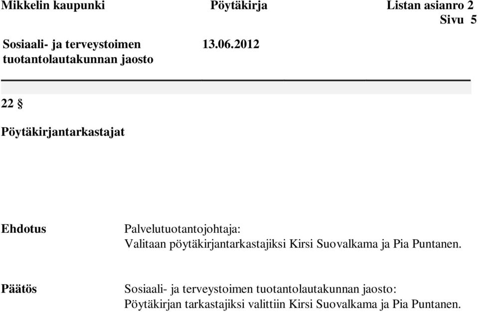 2012 22 Pöytäkirjantarkastajat Ehdotus Palvelutuotantojohtaja: Valitaan