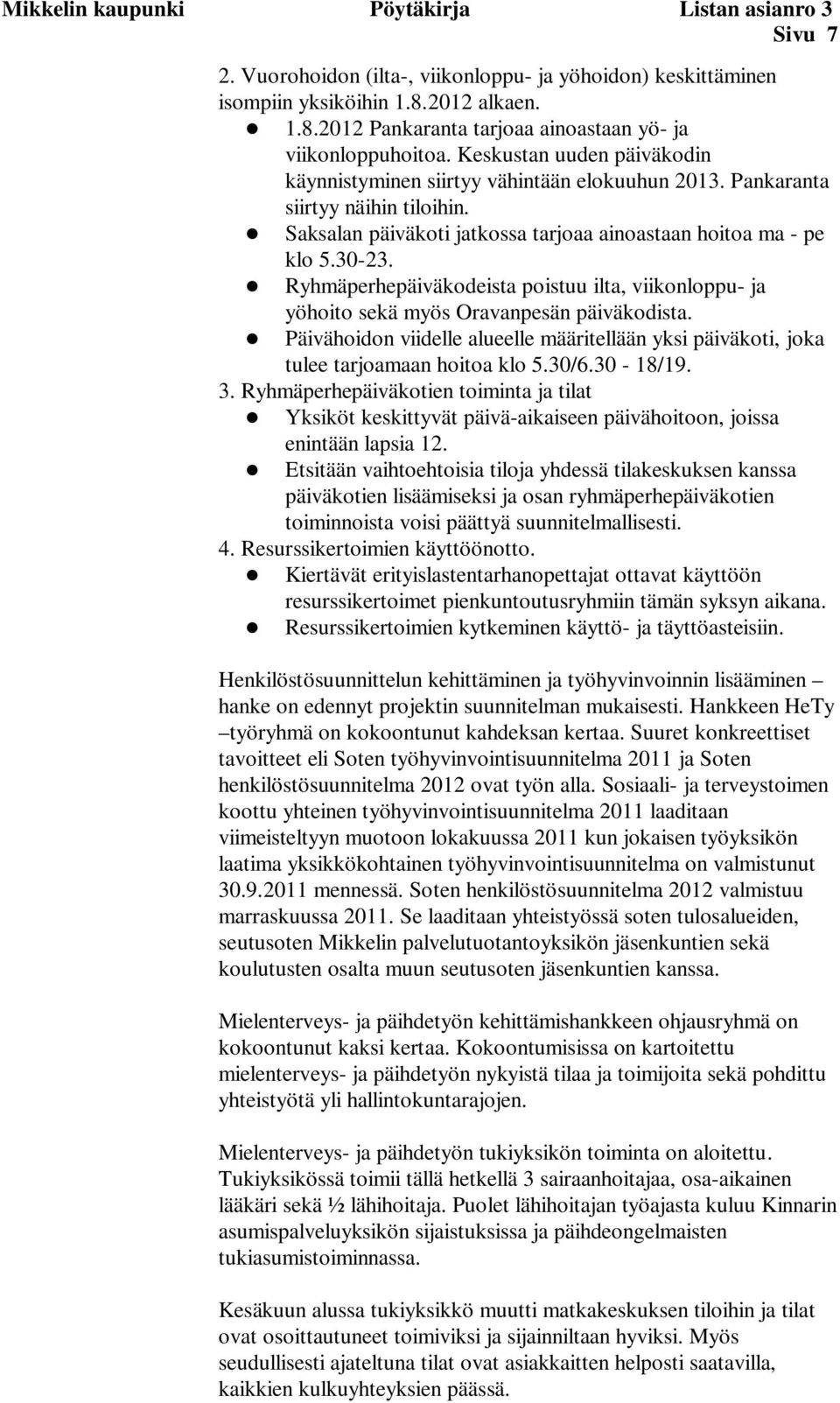 Ryhmäperhepäiväkodeista poistuu ilta, viikonloppu- ja yöhoito sekä myös Oravanpesän päiväkodista. Päivähoidon viidelle alueelle määritellään yksi päiväkoti, joka tulee tarjoamaan hoitoa klo 5.30/6.