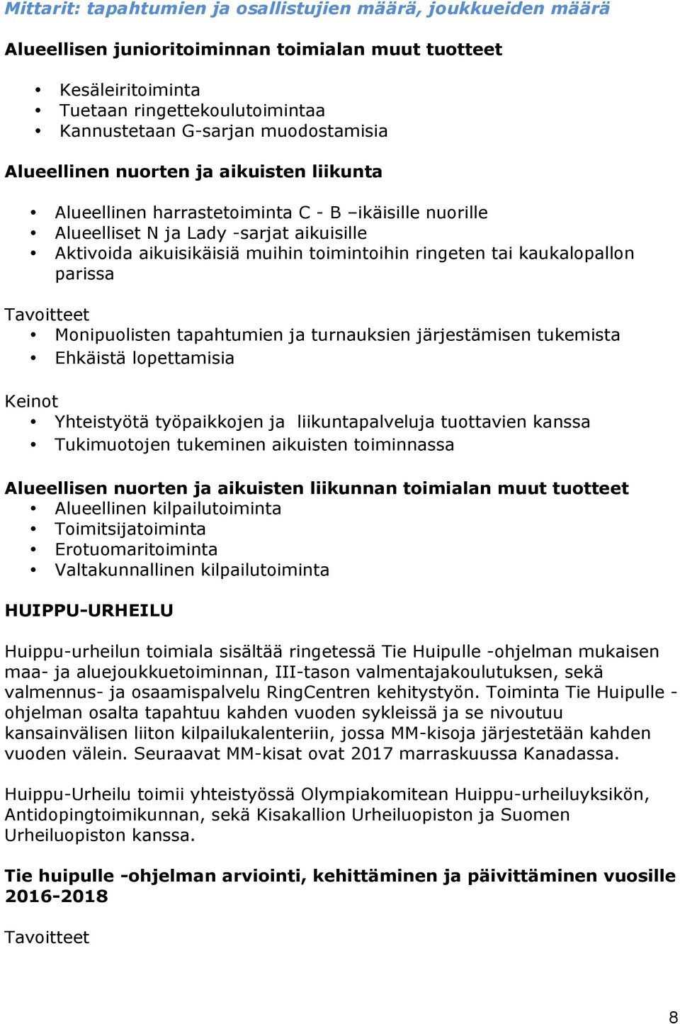 ringeten tai kaukalopallon parissa Monipuolisten tapahtumien ja turnauksien järjestämisen tukemista Ehkäistä lopettamisia Yhteistyötä työpaikkojen ja liikuntapalveluja tuottavien kanssa Tukimuotojen