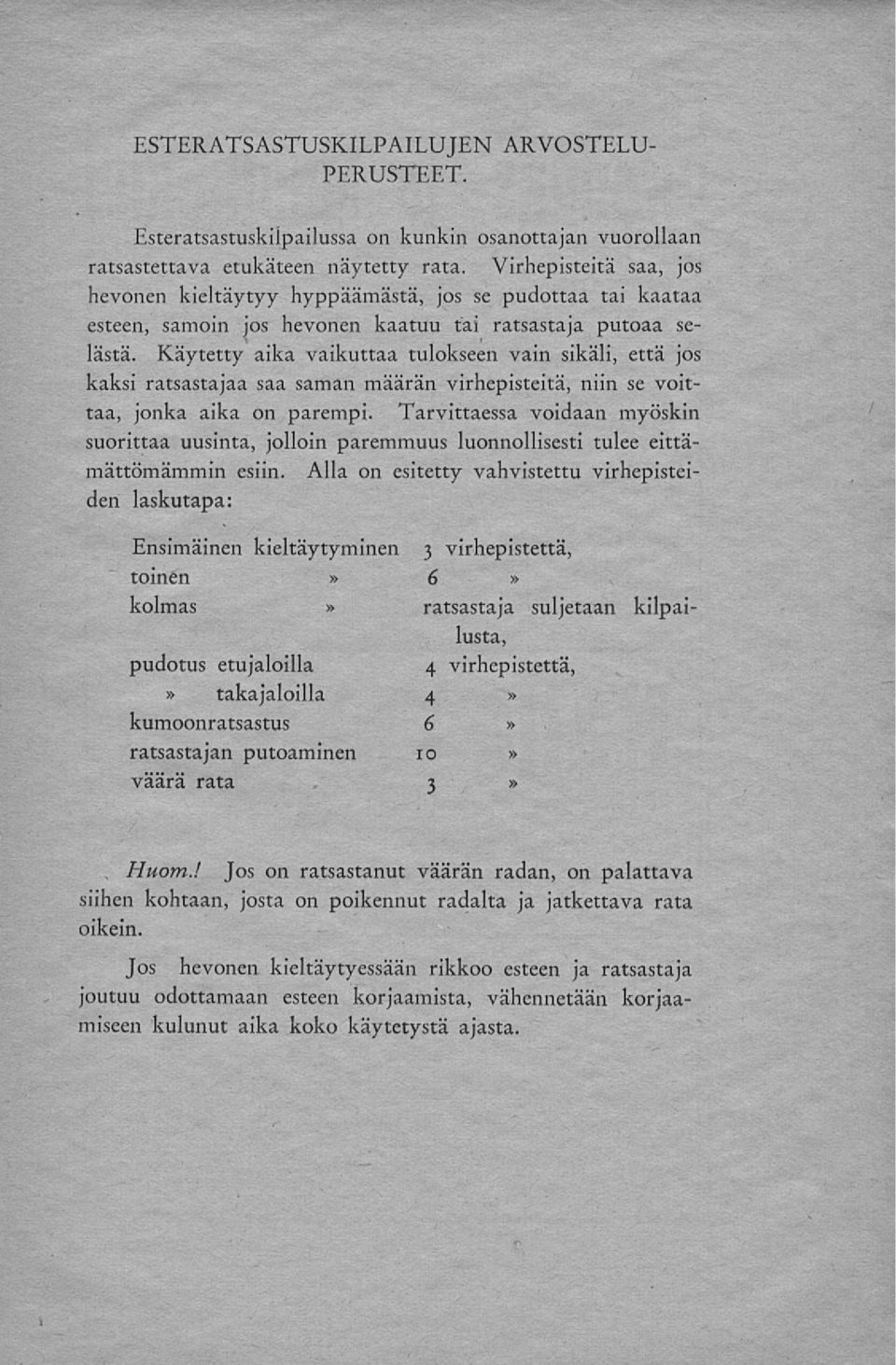 Käytetty aika vaikuttaa tulokseen vain sikäli, että jos kaksi ratsastajaa saa saman määrän virhepisteitä, niin se voittaa, jonka aika on parempi.