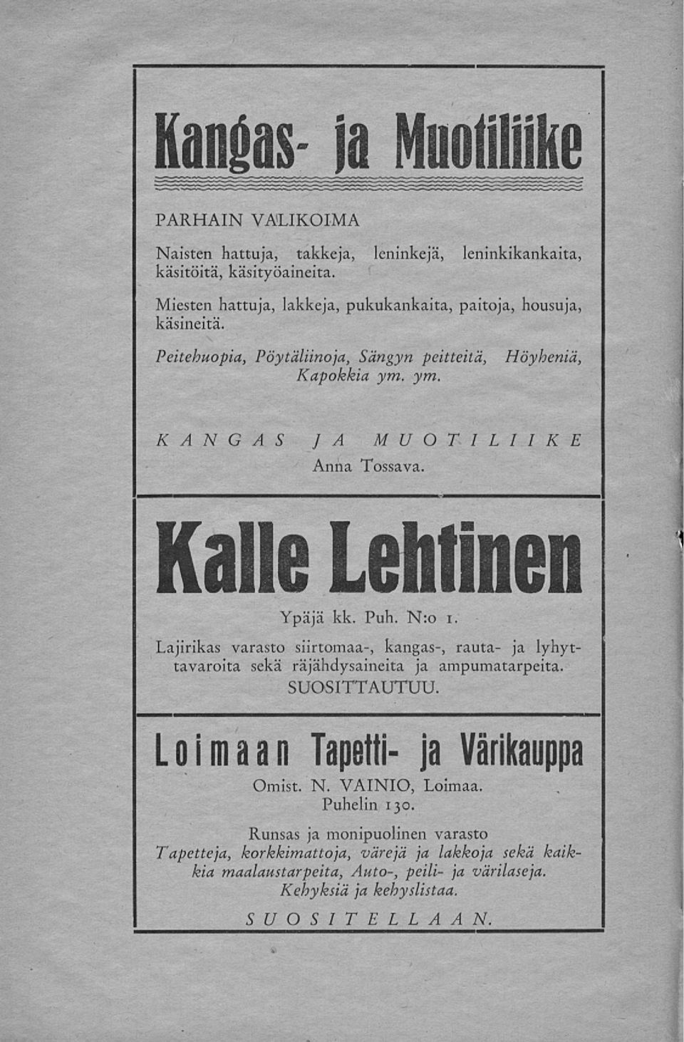 Kalle Lehtinen Ypäjä kk. Puh. N:o i. Lajirikas varasto siirtomaa-, kangas-, rauta- ja lyhyttavaroita sekä räjähdysaineita ja ampumatarpeita. SUOSITTAUTUU.