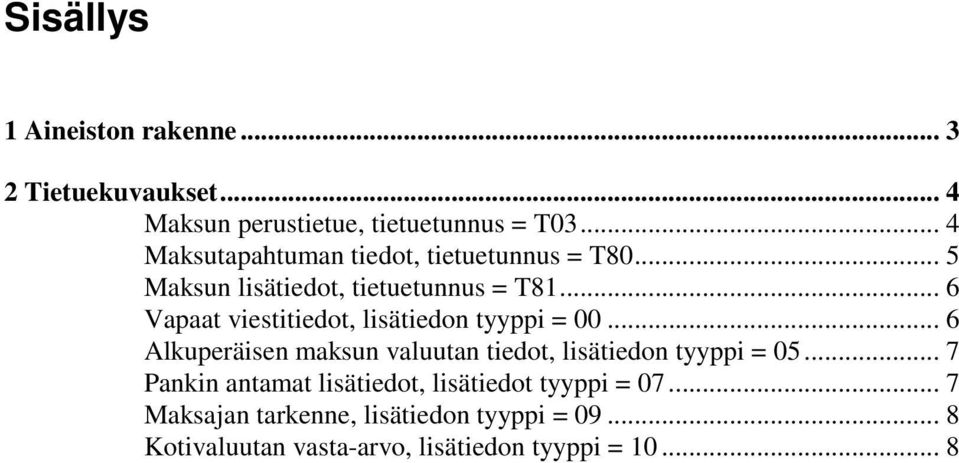 .. 6 Vapaat viestitiedot, lisätiedon tyyppi = 00... 6 Alkuperäisen maksun valuutan tiedot, lisätiedon tyyppi = 05.