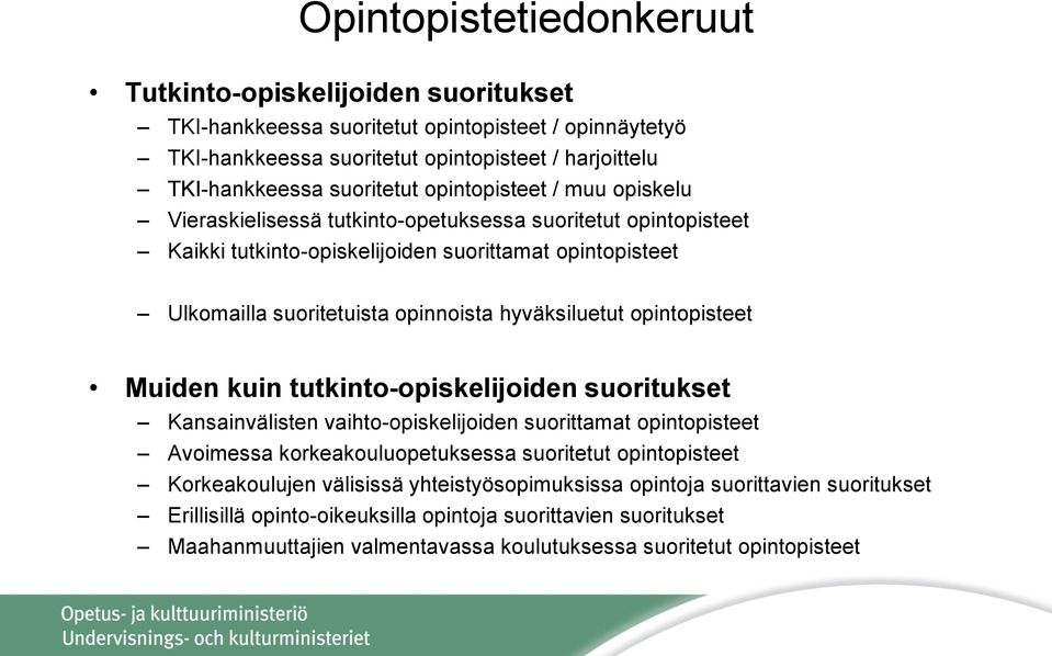 opintopisteet Muiden kuin tutkinto-opiskelijoiden suoritukset Kansainvälisten vaihto-opiskelijoiden suorittamat opintopisteet Avoimessa korkeakouluopetuksessa suoritetut opintopisteet Korkeakoulujen