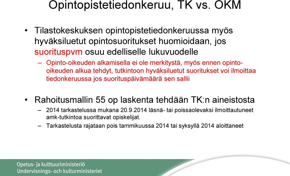 Opinto-oikeuden alkamisella ei ole merkitystä, myös ennen opintooikeuden alkua tehdyt, tutkintoon hyväksiluetut suoritukset voi ilmoittaa