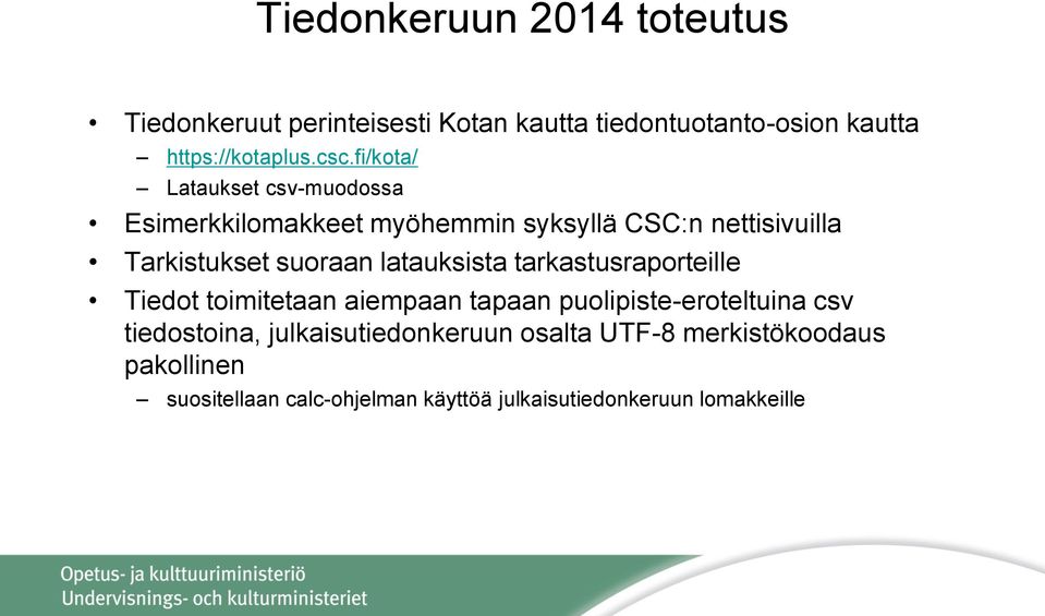 latauksista tarkastusraporteille Tiedot toimitetaan aiempaan tapaan puolipiste-eroteltuina csv tiedostoina,