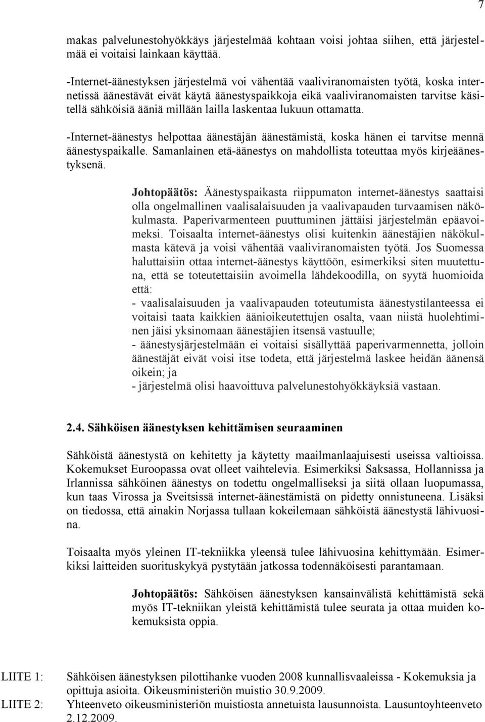 lailla laskentaa lukuun ottamatta. -Internet-äänestys helpottaa äänestäjän äänestämistä, koska hänen ei tarvitse mennä äänestyspaikalle.