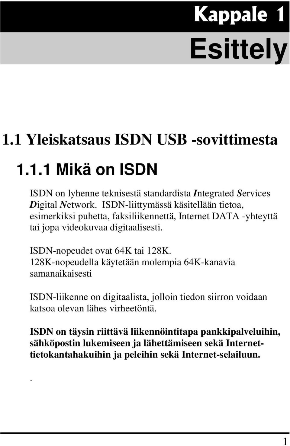 ISDN-nopeudet ovat 64K tai 128K.