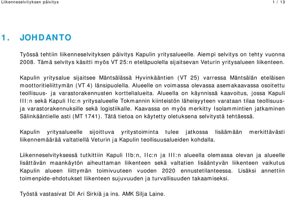 Kapulin yritysalue sijaitsee Mäntsälässä Hyvinkääntien (VT 25) varressa Mäntsälän eteläisen moottoritieliittymän (VT 4) länsipuolella.