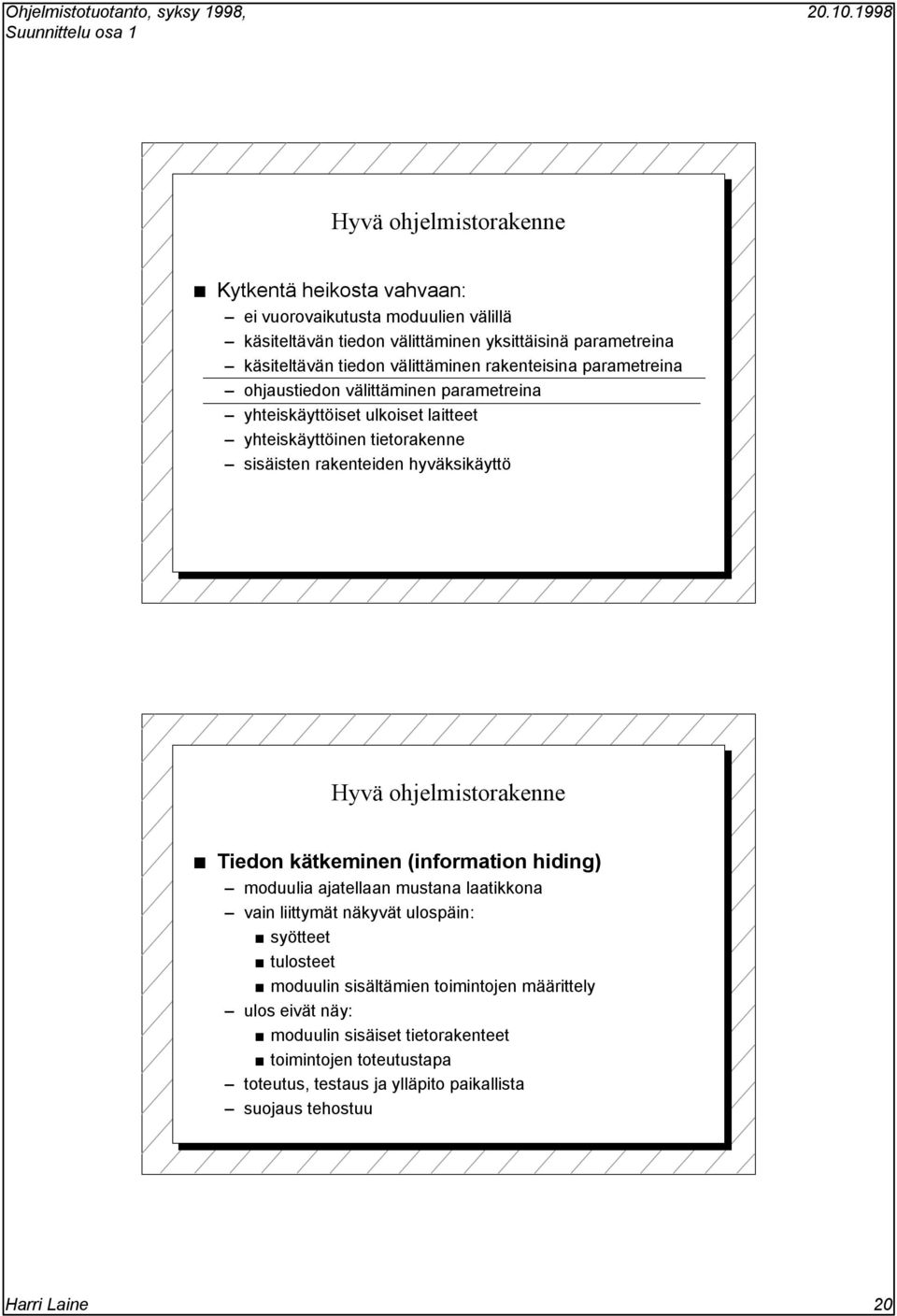 hyväksikäyttö Tiedon kätkeminen (information hiding) moduulia ajatellaan mustana laatikkona vain liittymät näkyvät ulospäin: syötteet tulosteet moduulin