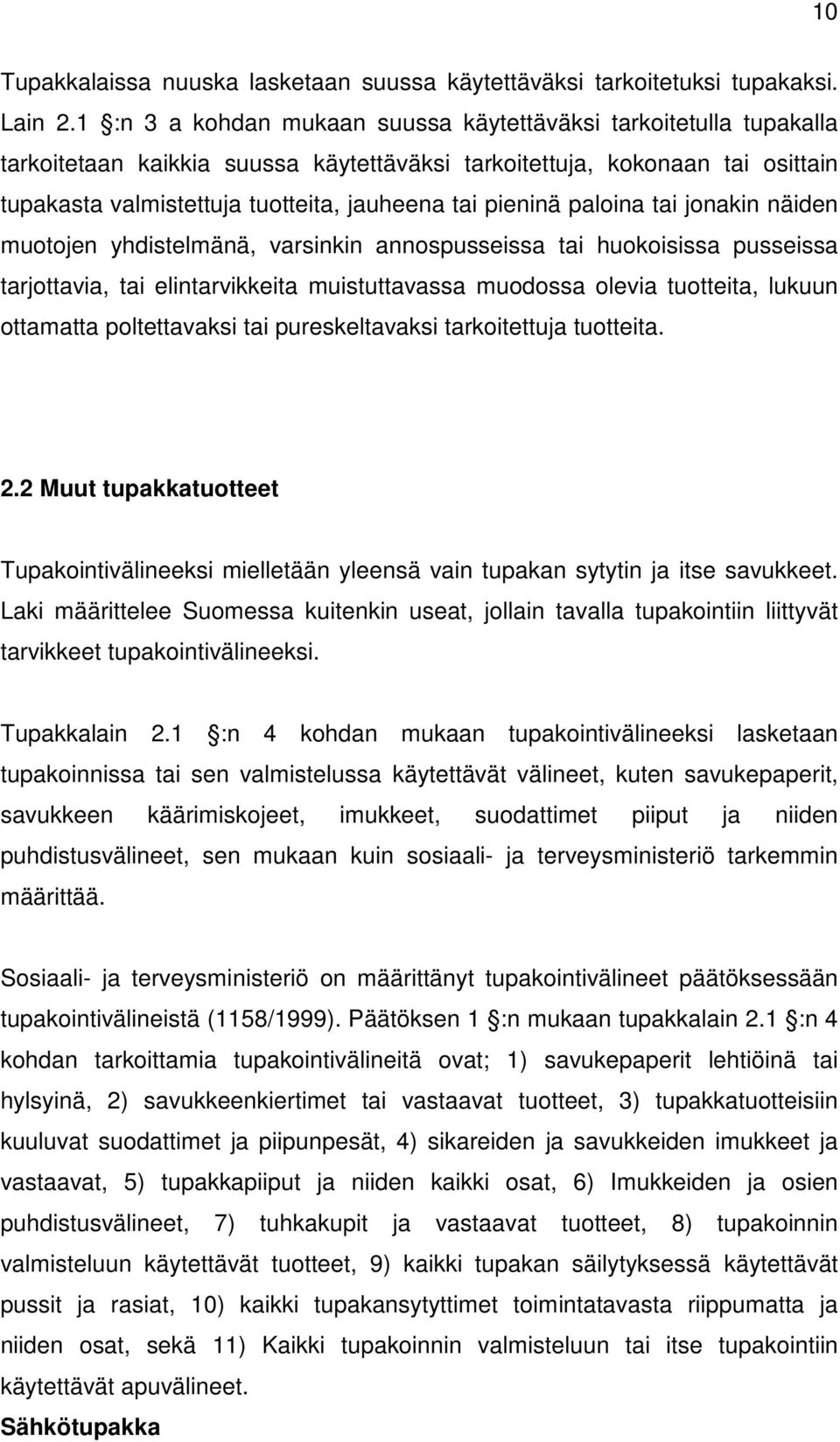 pieninä paloina tai jonakin näiden muotojen yhdistelmänä, varsinkin annospusseissa tai huokoisissa pusseissa tarjottavia, tai elintarvikkeita muistuttavassa muodossa olevia tuotteita, lukuun