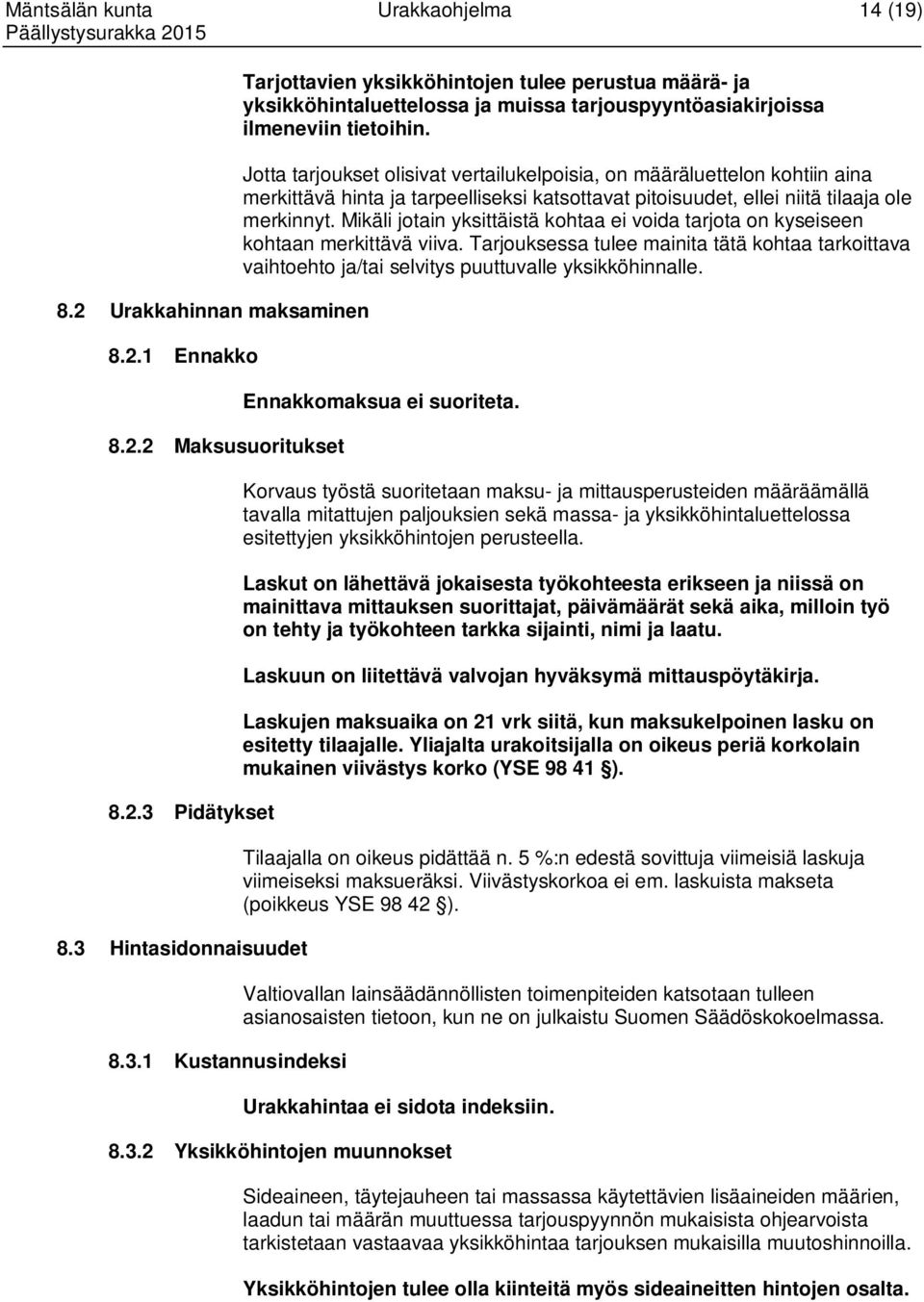 Jotta tarjoukset olisivat vertailukelpoisia, on määräluettelon kohtiin aina merkittävä hinta ja tarpeelliseksi katsottavat pitoisuudet, ellei niitä tilaaja ole merkinnyt.