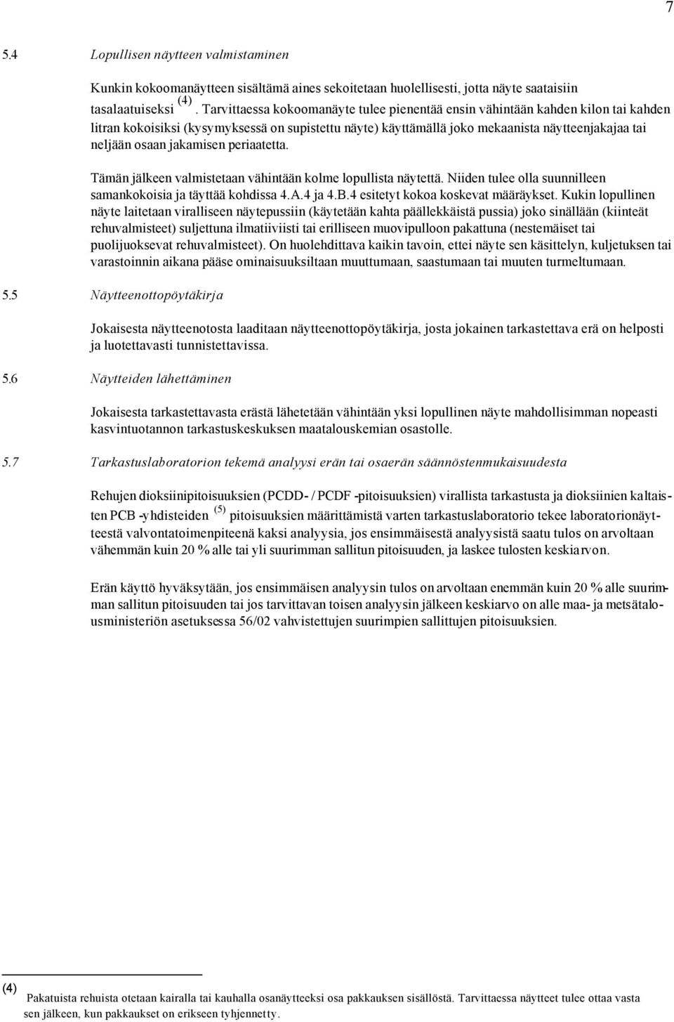 jakamisen periaatetta. Tämän jälkeen valmistetaan vähintään kolme lopullista näytettä. Niiden tulee olla suunnilleen samankokoisia ja täyttää kohdissa 4.A.4 ja 4.B.