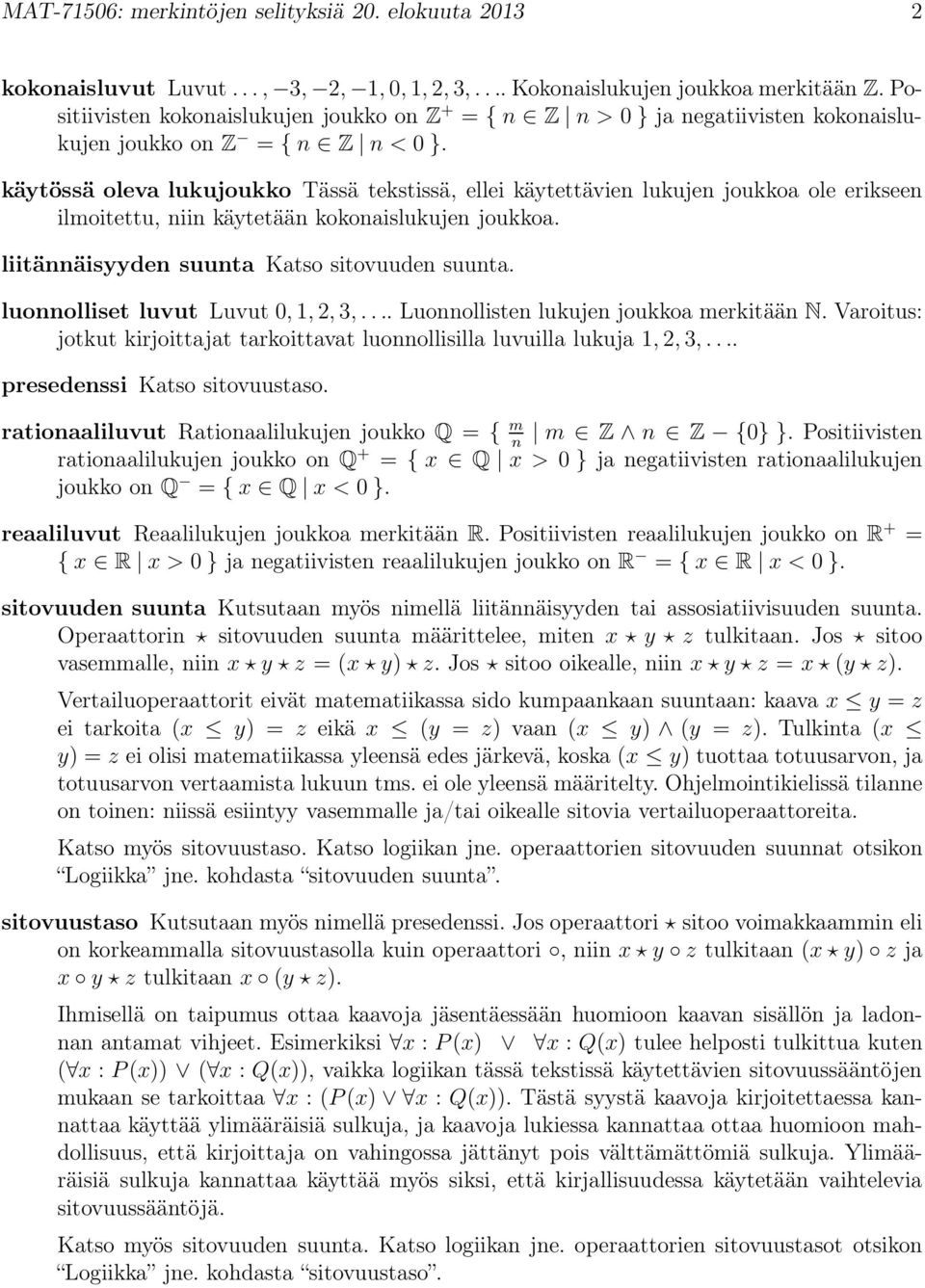 käytössä oleva lukujoukko Tässä tekstissä, ellei käytettävien lukujen joukkoa ole erikseen ilmoitettu, niin käytetään kokonaislukujen joukkoa. liitännäisyyden suunta Katso sitovuuden suunta.