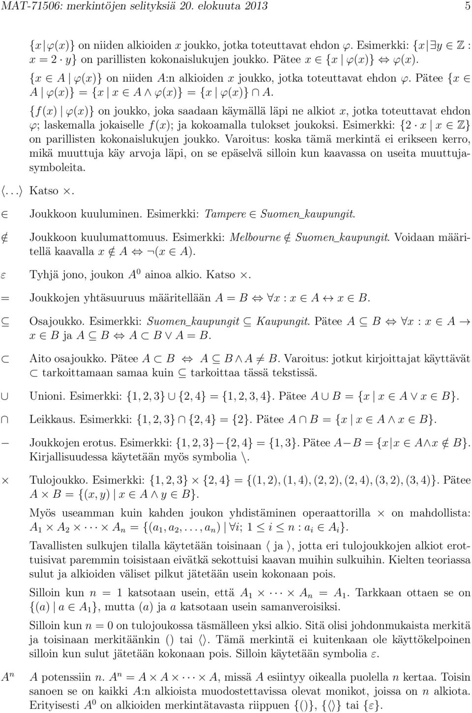 {f(x) ϕ(x)} on joukko, joka saadaan käymällä läpi ne alkiot x, jotka toteuttavat ehdon ϕ; laskemalla jokaiselle f(x); ja kokoamalla tulokset joukoksi.