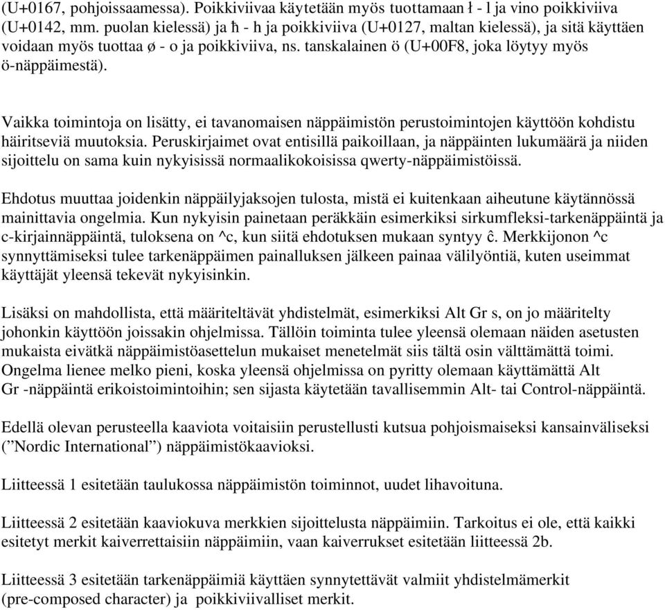 Vaikka toimintoja on lisätty, ei tavanomaisen näppäimistön perustoimintojen käyttöön kohdistu häiritseviä muutoksia.