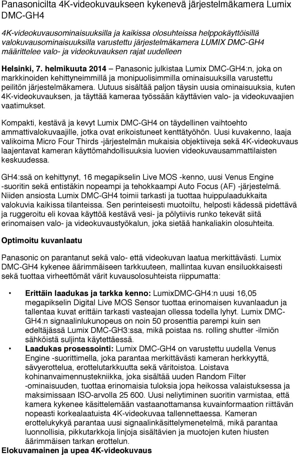 helmikuuta 2014 Panasonic julkistaa Lumix DMC-GH4:n, joka on markkinoiden kehittyneimmillä ja monipuolisimmilla ominaisuuksilla varustettu peilitön järjestelmäkamera.